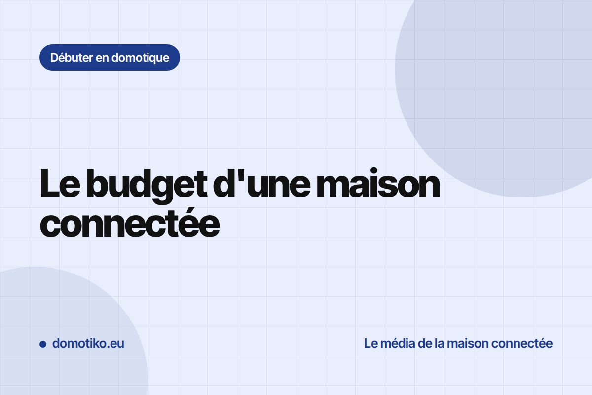 Combien coûte une maison connectée ? Construire son budget par étapes