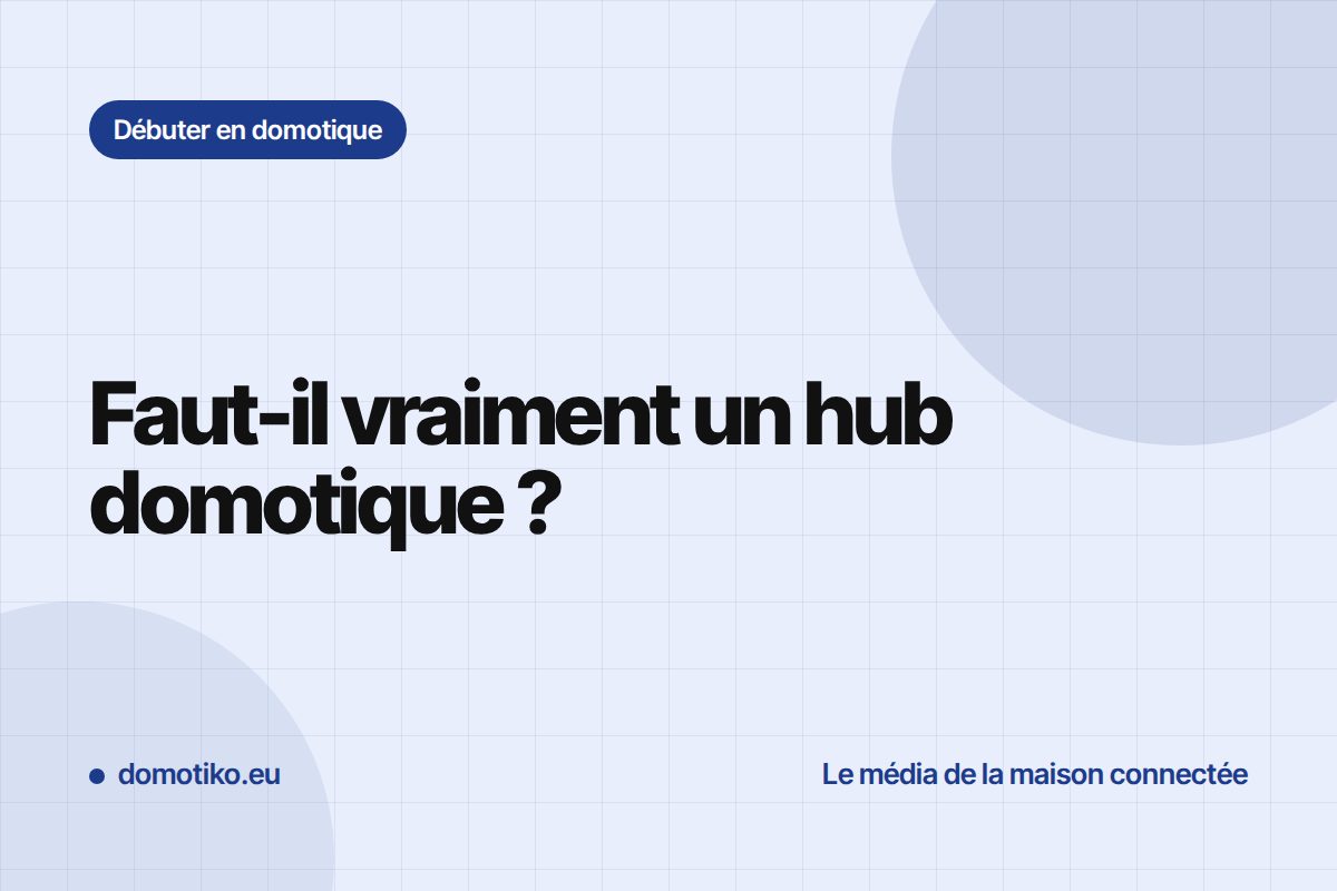 Faut-il un hub domotique ? Quand la box devient indispensable