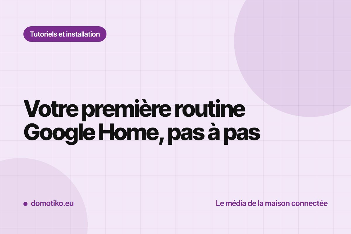 Créer sa première routine dans Google Home