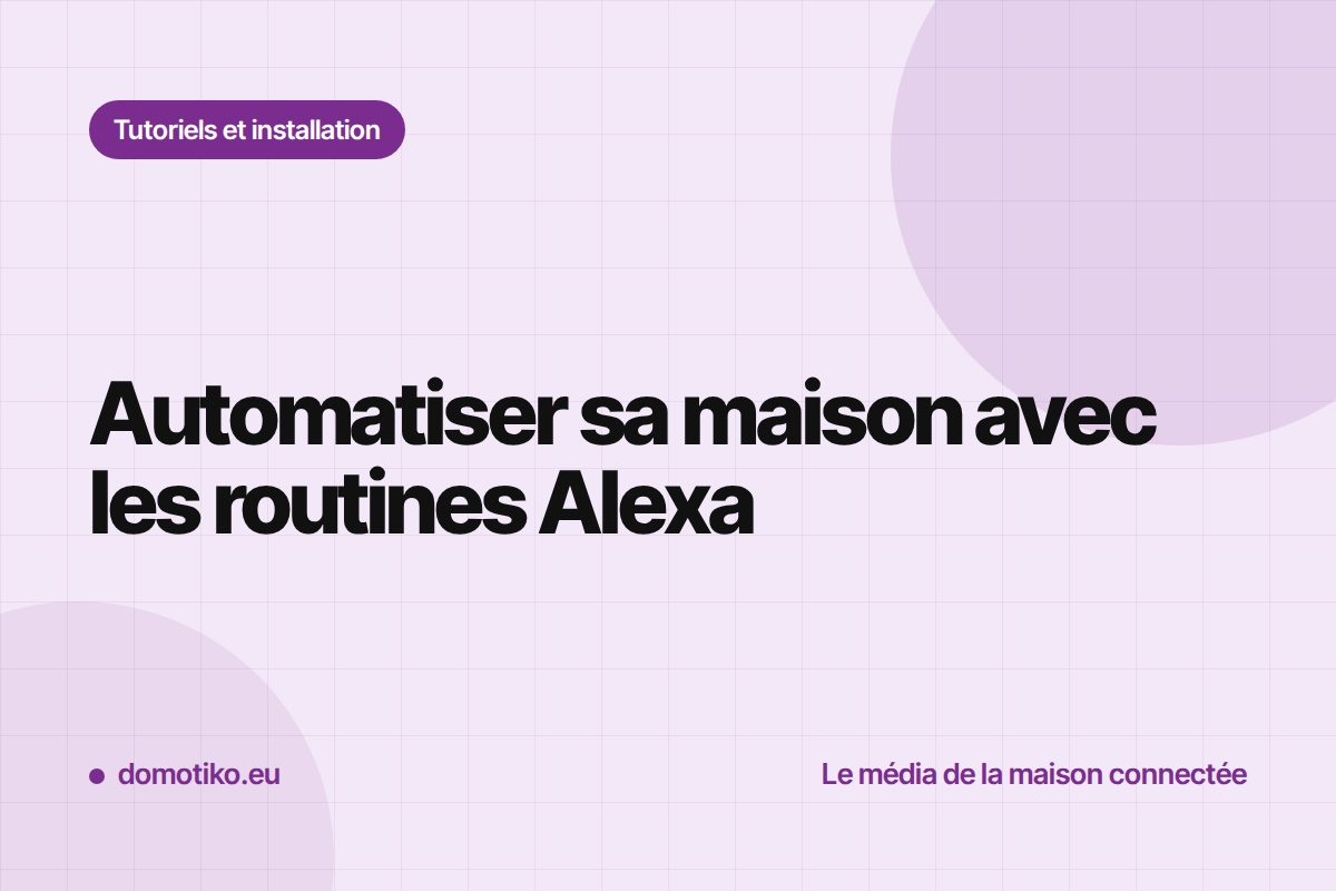 Les routines Alexa : automatiser sans écrire une ligne