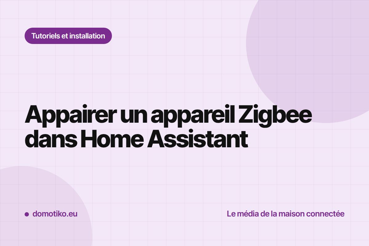 Ajouter un appareil Zigbee à Home Assistant, pas à pas