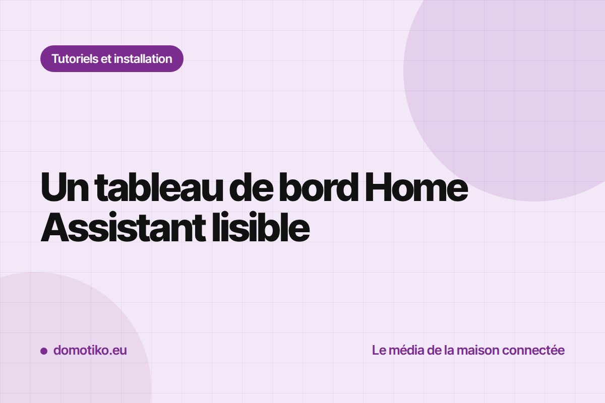 Construire un tableau de bord Home Assistant clair et utile