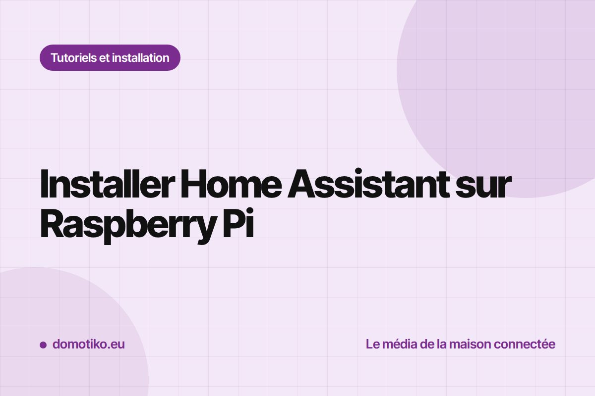 Installer Home Assistant sur Raspberry Pi : le pas-à-pas pour débuter
