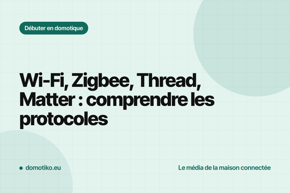 Wi-Fi, Zigbee, Z-Wave, Thread, Matter : comprendre les protocoles de la maison connectée